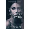 Whispers and the Roars (K Webster)(Brožovaná) Whispers and the Roars (K Webster)(Brožovaná)