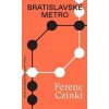 Bratislavské metro - Ferenc Czinki Bratislavské metro - Ferenc Czinki