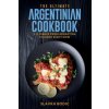 Ultimate Argentinian Cookbook Ultimate Argentinian Cookbook