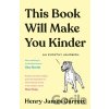This Book Will Make You Kinder - Henry James Garrett This Book Will Make You Kinder - Henry James Garrett