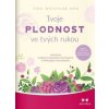 Tvoje plodnost ve tvých rukou - Toni Weschler Tvoje plodnost ve tvých rukou - Toni Weschler