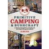 Primitive Camping and Bushcraft (Speir Outdoors): A Step-By-Step Guide to Camping and Surviving in the Great Outdoors Primitive Camping and Bushcraft (Speir Outdoors): A Step-By-Step Guide to Camping and Surviving in the Great Outdoors