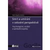 Smrt a umírání v celostní perspektivě - Martin Kupka Smrt a umírání v celostní perspektivě - Martin Kupka