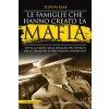 famiglie che hanno creato la mafia. Tutta la verità sulle dinastie più potenti della criminalità organizzata famiglie che hanno creato la mafia. Tutta la verità sulle dinastie più potenti della criminalità organizzata