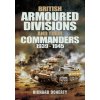 British Armoured Divisions and their Commanders, 1939-1945 (Richard Doherty)(Pevná) British Armoured Divisions and their Commanders, 1939-1945 (Richard Doherty)(Pevná)