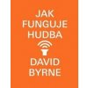 Jak funguje hudba - David Byrne Jak funguje hudba - David Byrne