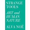 Strange Tools: Art and Human Nature (Alva Noe)(Brožovaná) Strange Tools: Art and Human Nature (Alva Noe)(Brožovaná)
