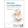 Kdo jsem a co tady dělám? Kdo jsem a co tady dělám?