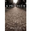K přátelům - Jan Kačer K přátelům - Jan Kačer