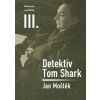 Detektiv Tom Shark (Jan Moštěk) Detektiv Tom Shark (Jan Moštěk)