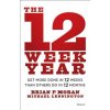12 Week Year - Get More Done in 12 Weeks than Others Do in 12 Months 12 Week Year - Get More Done in 12 Weeks than Others Do in 12 Months