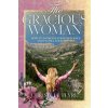 The Gracious Woman: How to Increase Your Influence and Fulfill Your Destiny The Gracious Woman: How to Increase Your Influence and Fulfill Your Destiny