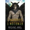 I Married a Mothman (Regine Abel)(Brožovaná) I Married a Mothman (Regine Abel)(Brožovaná)