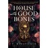 A House with Good Bones - T. Kingfisher A House with Good Bones - T. Kingfisher