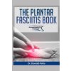 The Plantar Fasciitis Book (Donald Pelto)(Brožovaná) The Plantar Fasciitis Book (Donald Pelto)(Brožovaná)