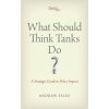 What Should Think Tanks Do? - Selee, Andrew Dan What Should Think Tanks Do? - Selee, Andrew Dan