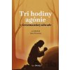Tri hodiny agónie v Getsemanskej záhrade - Luisa Piccarreta Tri hodiny agónie v Getsemanskej záhrade - Luisa Piccarreta