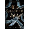 This Splintered Sea This Splintered Sea
