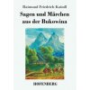 Sagen und Marchen aus der Bukowina (Raimund Friedrich Kaindl)(Brožovaná) Sagen und Marchen aus der Bukowina (Raimund Friedrich Kaindl)(Brožovaná)