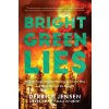 Bright Green Lies - Derrick Jensen, Max Wilbert, Lierre Keith Bright Green Lies - Derrick Jensen, Max Wilbert, Lierre Keith