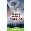 E-kniha Mama milovala Gabčíka - Veronika Homolová Tóthová E-kniha Mama milovala Gabčíka - Veronika Homolová Tóthová
