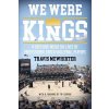 We Were Kings: A Deep Dive Inside the Lives of Professional Beach Volleyball Players Mewhirter TravisPaperback