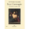 Ecce Caravaggio. Da Roberto Longhi a oggi Ecce Caravaggio. Da Roberto Longhi a oggi