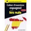 Cahier d'exercices Espagnol pour les nuls - Débutant / Faux débutant - Niveaux A1 - A2 Cahier d'exercices Espagnol pour les nuls - Débutant / Faux débutant - Niveaux A1 - A2