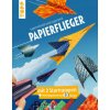 Papierflieger: superschnell und superweit (Dominik Meißner)(Brožovaná) Papierflieger: superschnell und superweit (Dominik Meißner)(Brožovaná)