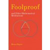 Foolproof, and Other Mathematical Meditations Foolproof, and Other Mathematical Meditations