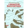 ghiacciai raccontano (Giovanni Baccolo)(Brožovaná) ghiacciai raccontano (Giovanni Baccolo)(Brožovaná)
