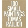 100 Small Paintings - Rajlich Tomas 100 Small Paintings - Rajlich Tomas