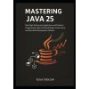 Mastering Java 25 (Tytus Sobczak)(Brožovaná) Mastering Java 25 (Tytus Sobczak)(Brožovaná)