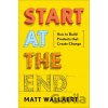 Start At The End - Matt Wallaert Start At The End - Matt Wallaert