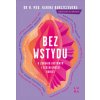 Bez wstydu. O zdrowiu intymnym i seksualności kobiet (Karina Barszczewska)(Brožovaná) Bez wstydu. O zdrowiu intymnym i seksualności kobiet (Karina Barszczewska)(Brožovaná)