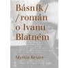 Básník / Román o Ivanu Blatném - Martin Reiner Básník / Román o Ivanu Blatném - Martin Reiner