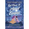 Get Over It, April Evans - Ashley Herring Blake, Little, Brown Book Group Get Over It, April Evans - Ashley Herring Blake, Little, Brown Book Group