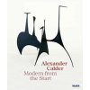 Alexander Calder: Modern from the Start - autor neuvedený Alexander Calder: Modern from the Start - autor neuvedený
