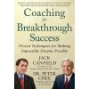 Coaching for Breakthrough Success: Proven Techniques for Making Impossible Dreams Possible Coaching for Breakthrough Success: Proven Techniques for Making Impossible Dreams Possible