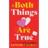 Both Things Are True - Kathleen Barber Both Things Are True - Kathleen Barber