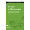 eclissi della speranza. Riflessioni sul suicidio e sul lutto di chi rimane (Annagiulia Ghinassi,Roberta Milanese)(Brožovaná) eclissi della speranza. Riflessioni sul suicidio e sul lutto di chi rimane (Annagiulia Ghinassi,Roberta Milanese)(Brožovaná)