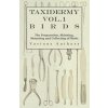 Taxidermy Vol.1 Birds - The Preparation, Skinning, Mounting and Collecting of Birds Taxidermy Vol.1 Birds - The Preparation, Skinning, Mounting and Collecting of Birds