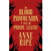 Blood Communion (Anne Rice)(Brožovaná) Blood Communion (Anne Rice)(Brožovaná)