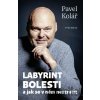 Labyrint bolesti - Pavel Kolář Labyrint bolesti - Pavel Kolář
