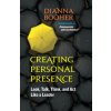Creating Personal Presence: Look, Talk, Think, and Act Like a Leader Creating Personal Presence: Look, Talk, Think, and Act Like a Leader