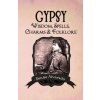 Gypsy Wisdom, Spells, Charms and Folklore Gypsy Wisdom, Spells, Charms and Folklore