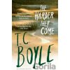 The Harder They Come - T.C. Boyle The Harder They Come - T.C. Boyle