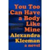 You Too Can Have a Body Like Mine (Alexandra Kleeman)(Brožovaná) You Too Can Have a Body Like Mine (Alexandra Kleeman)(Brožovaná)