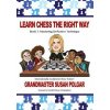Learn Chess the Right Way: Book 3: Mastering Defensive Techniques Learn Chess the Right Way: Book 3: Mastering Defensive Techniques