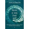 Vezmi si svoj život späť - John Eldredge Vezmi si svoj život späť - John Eldredge